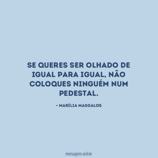 Se queres ser olhado de igual para igual