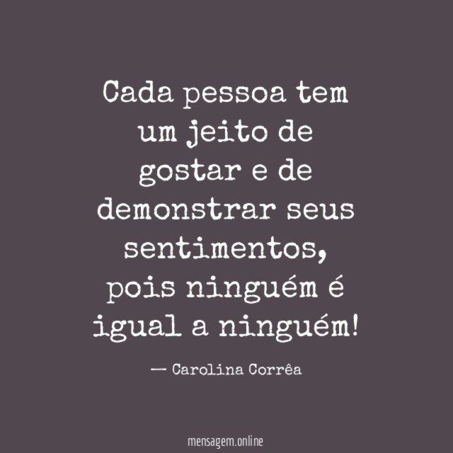 Cada pessoa tem um jeito de gostar e de demonstrar seus sentimentos