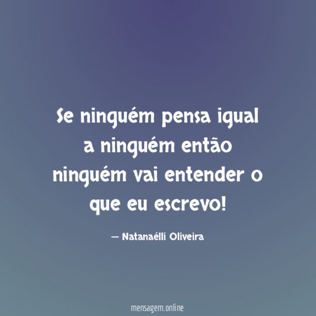 Se ninguém pensa igual a ninguém então ninguém