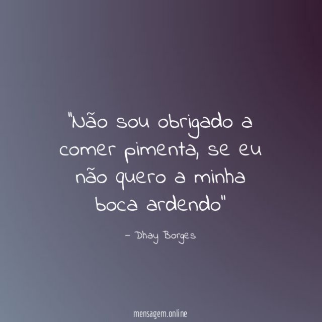 ‘’Não sou obrigado a comer pimenta