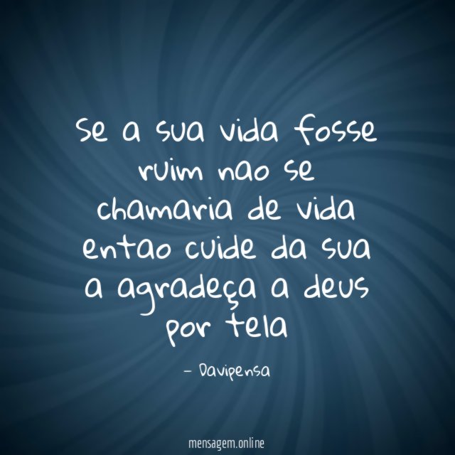 Se a sua vida fosse ruim nao se