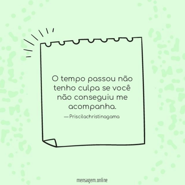 O tempo passou não tenho culpa se você