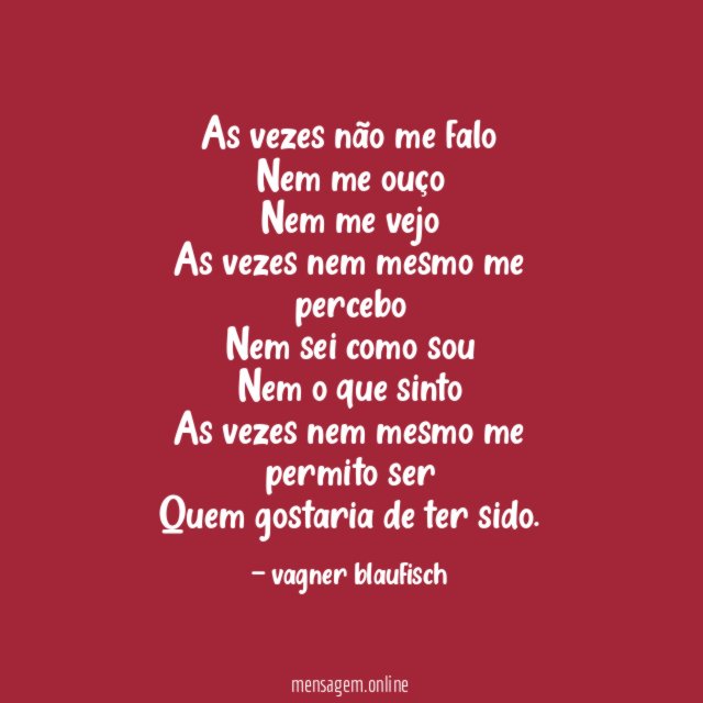As vezes não me falo Nem me ouço Nem me