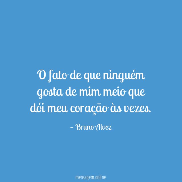 O fato de que ninguém gosta de mim