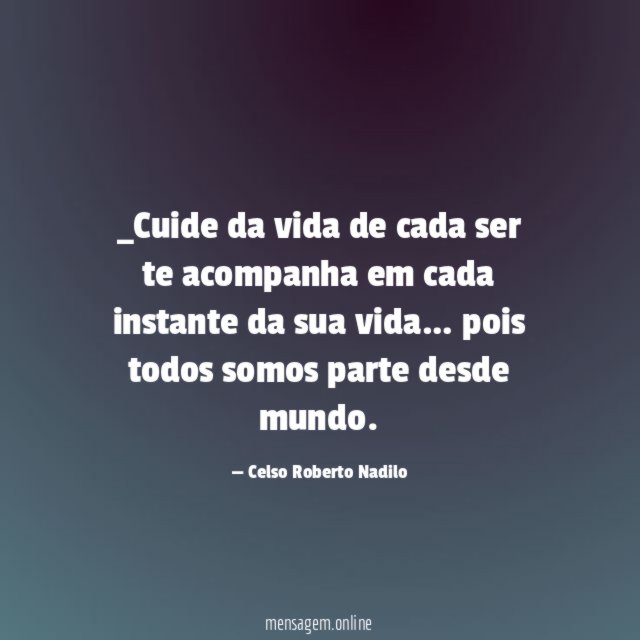 Cuide da vida de cada ser te acompanha