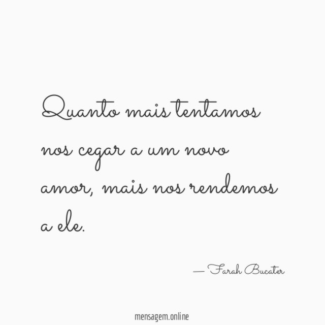 Quanto mais tentamos nos cegar a um novo amor