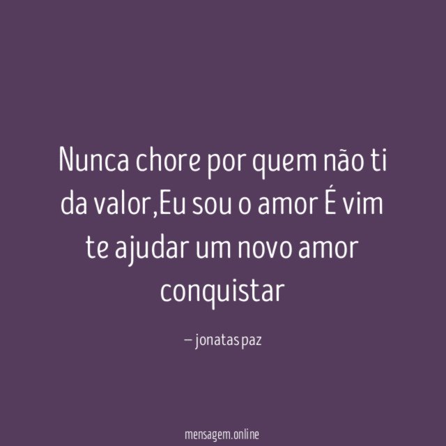 Nunca chore por quem não ti da valor