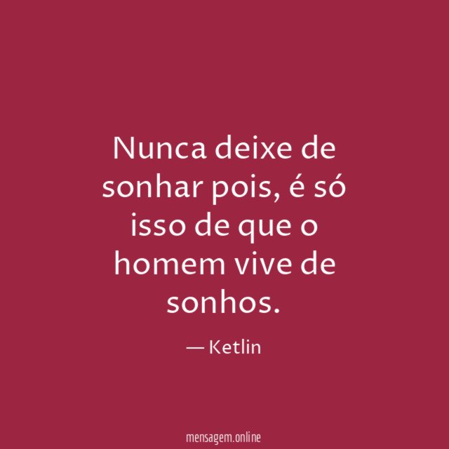 Nunca deixe de sonhar pois