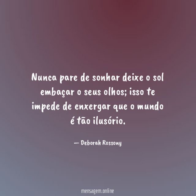 Nunca pare de sonhar deixe o sol embaçar o seus olhos
