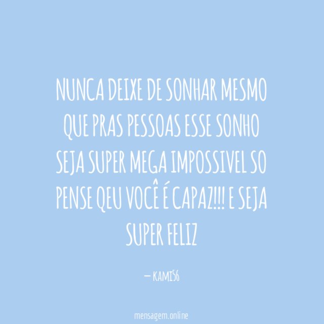 nunca deixe de sonhar mesmo que pras pessoas