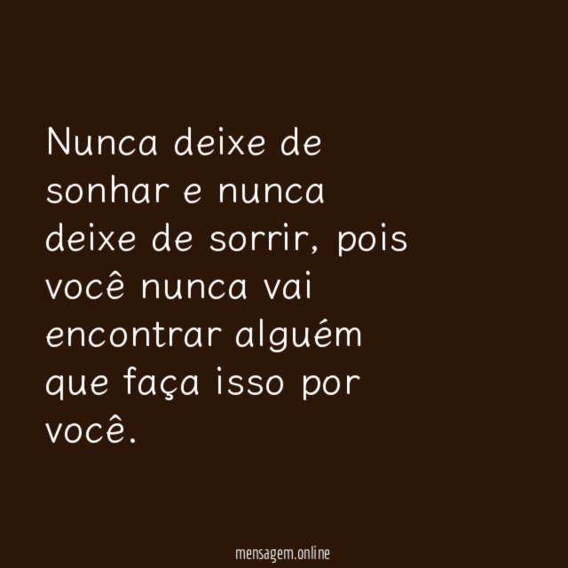 Nunca deixe de sonhar e nunca deixe de sorrir