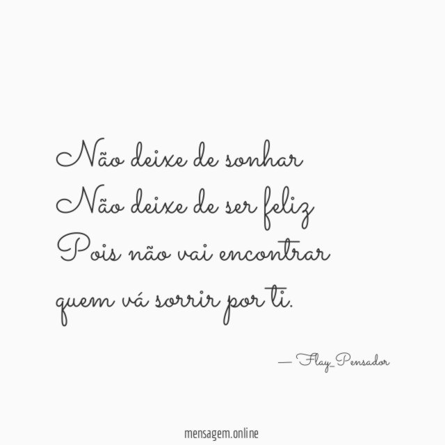 Não deixe de sonhar Não deixe de ser feliz Pois