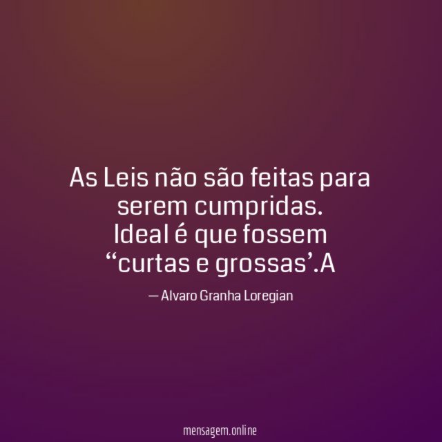 As Leis não são feitas para serem cumpridas