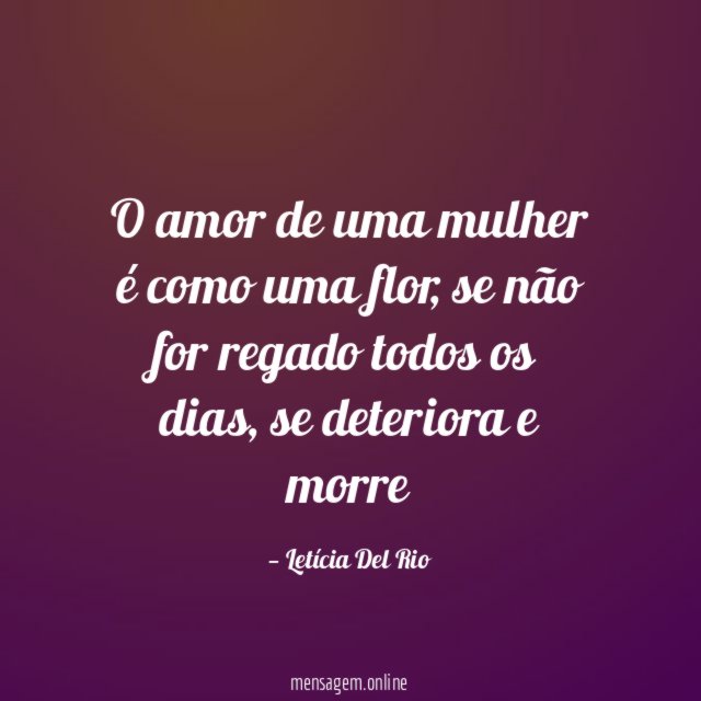 O amor de uma mulher é como uma flor