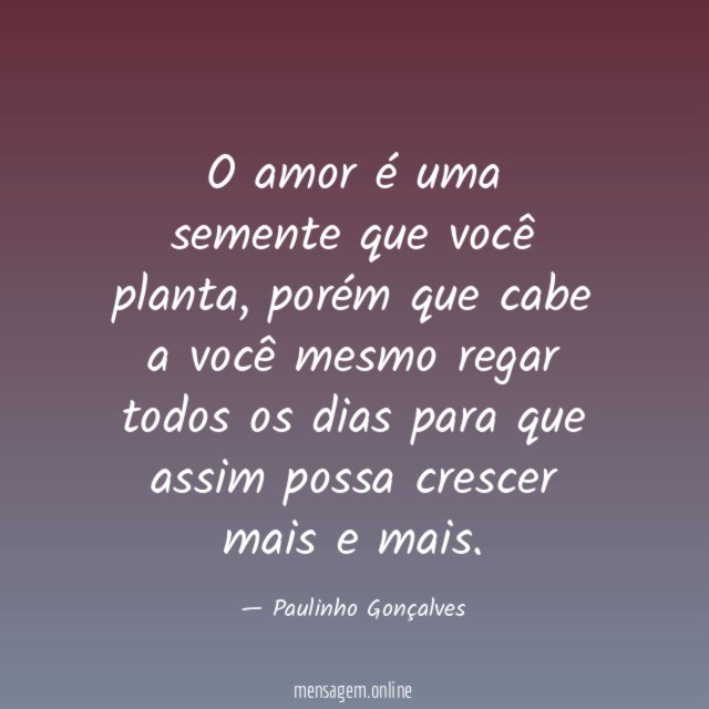 O amor é uma semente que você planta