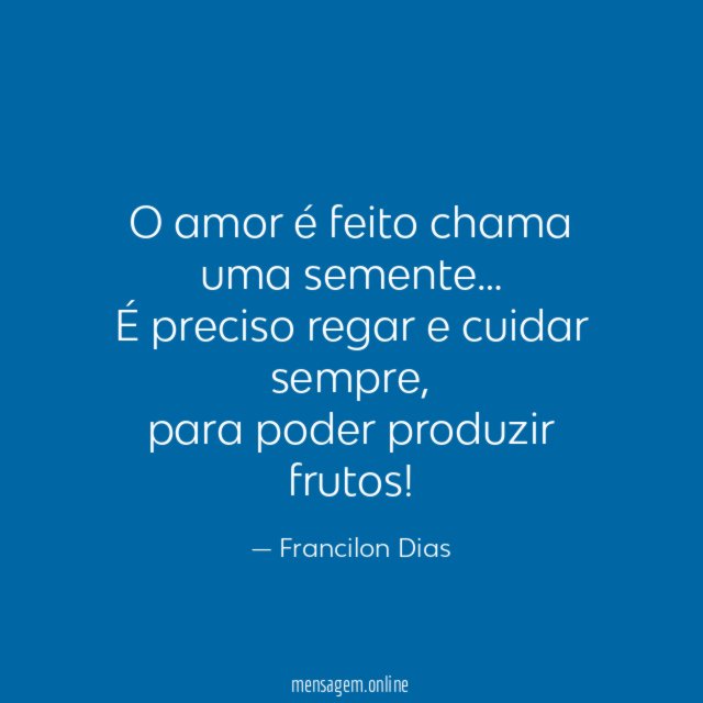 O amor é feito chama uma semente