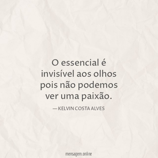 O essencial é invisível aos olhos pois não