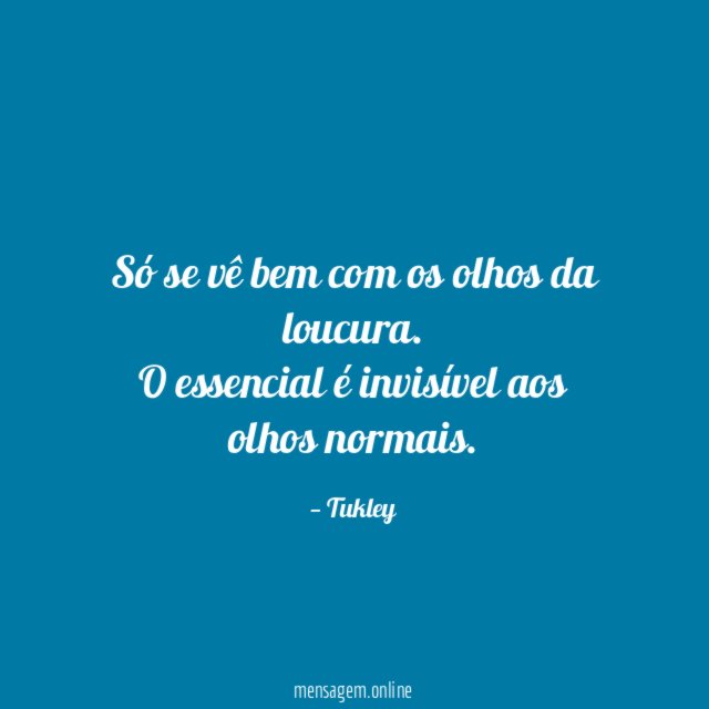 Só se vê bem com os olhos da loucura