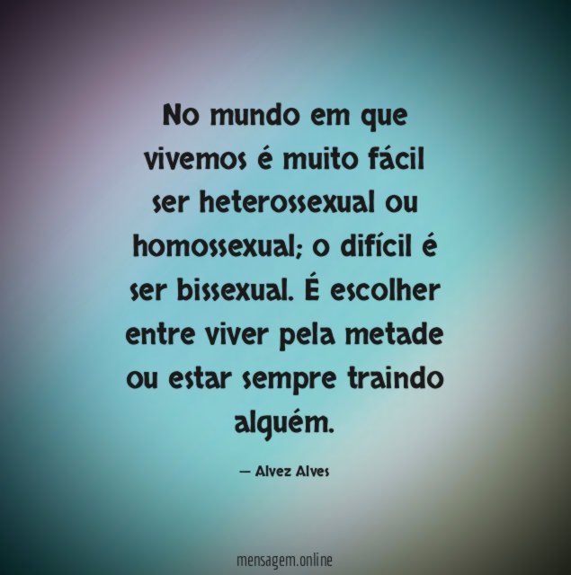 No mundo em que vivemos é muito fácil ser heterossexual ou homossexual