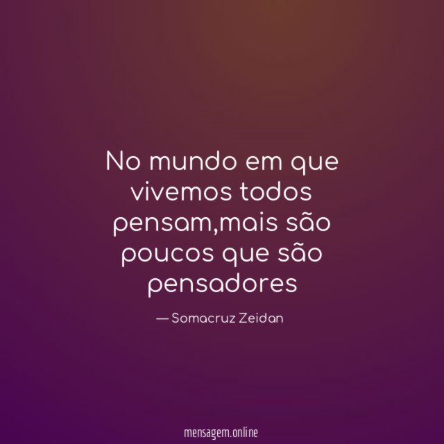 No mundo em que vivemos todos pensam