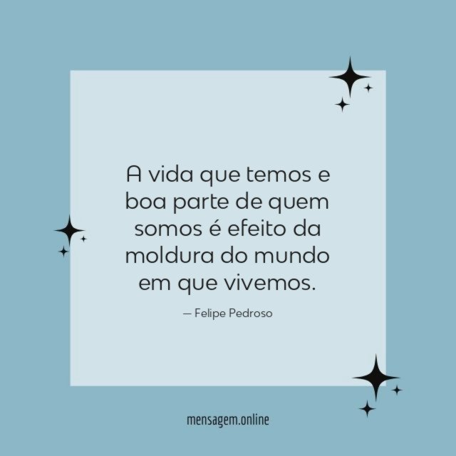 A vida que temos e boa parte de