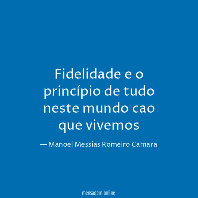 Fidelidade e o princípio de tudo neste mundo cao que vivemos