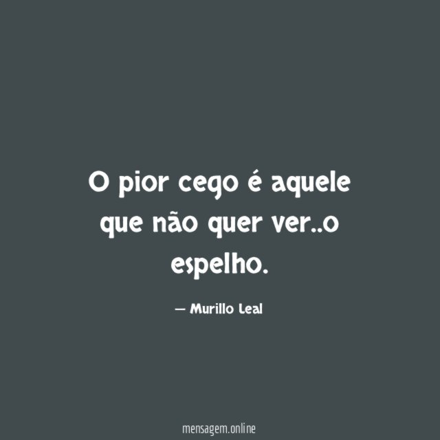 O pior cego é aquele que não quer ver