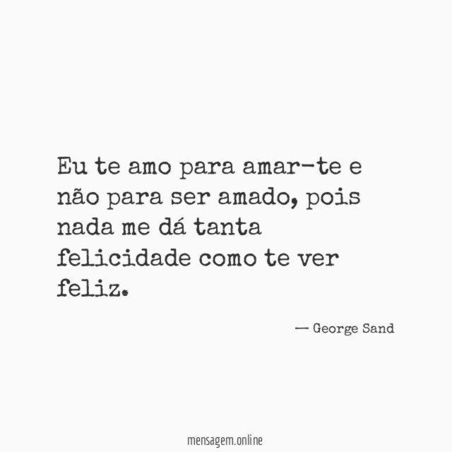 Eu te amo para amar-te e não para ser amado