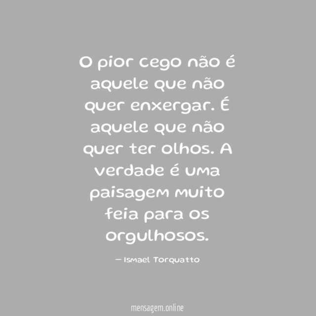 O pior cego não é aquele que não quer enxergar