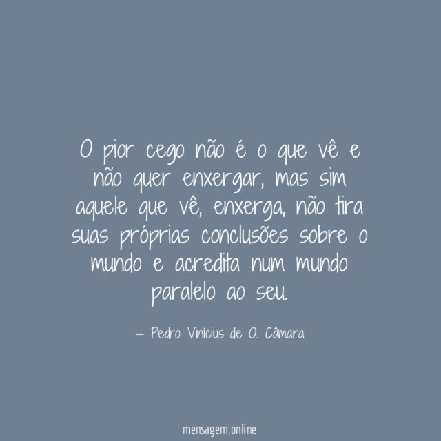 O pior cego não é o que vê