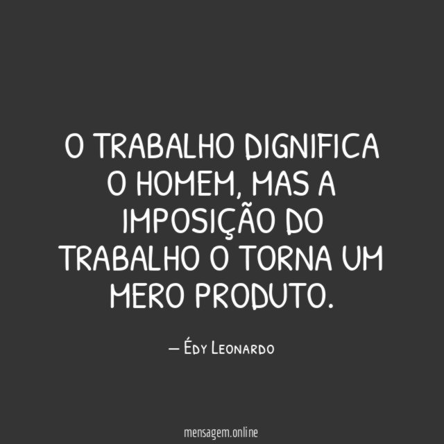 O trabalho dignifica o homem