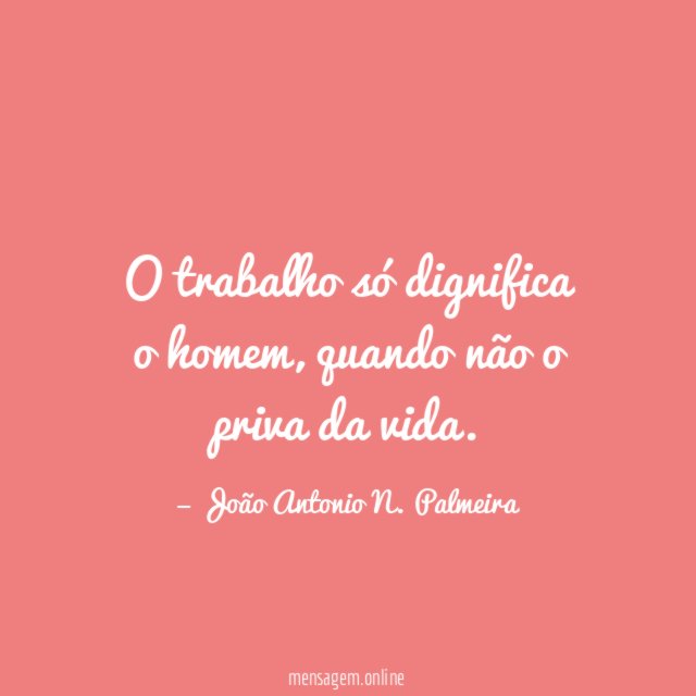 O trabalho só dignifica o homem