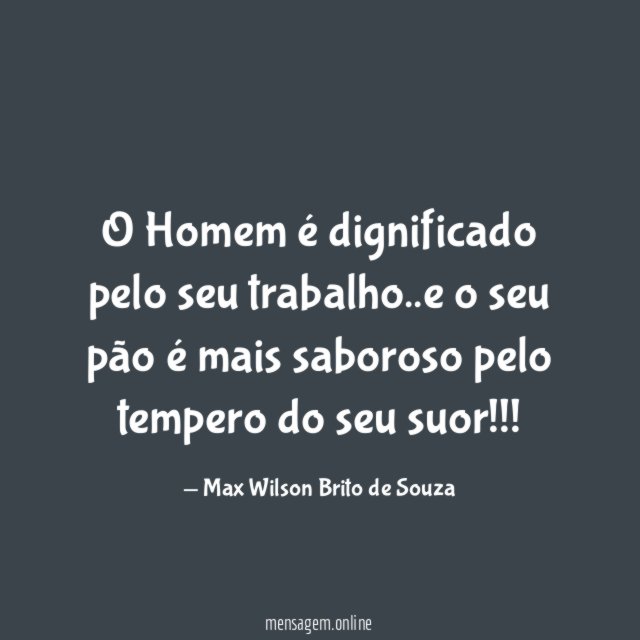 O Homem é dignificado pelo seu trabalho