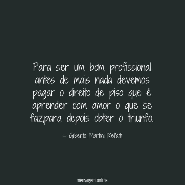 Para ser um bom profissional antes de mais