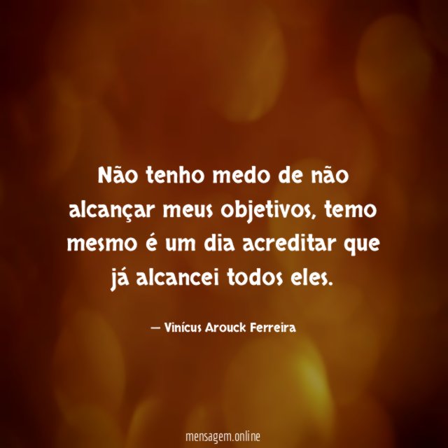 Não tenho medo de não alcançar meus objetivos