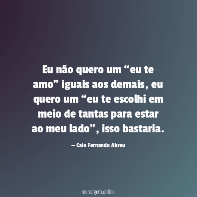 Eu não quero um “eu te amo” iguais aos demais