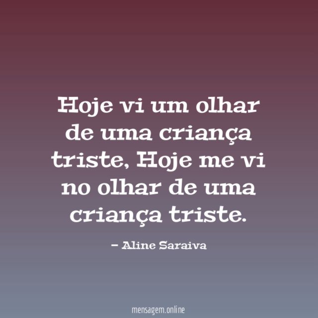Hoje vi um olhar de uma criança triste