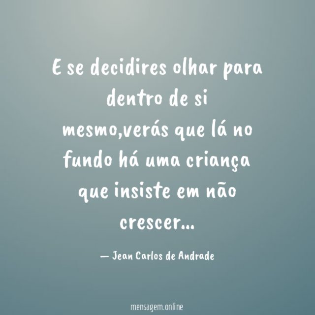 E se decidires olhar para dentro de si mesmo