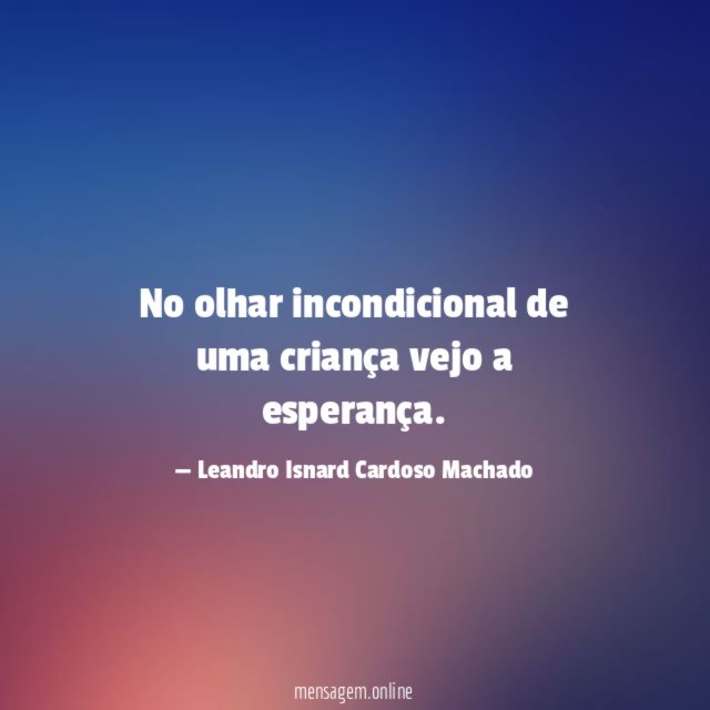 No olhar incondicional de uma criança vejo a esperança