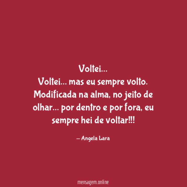 Voltei…