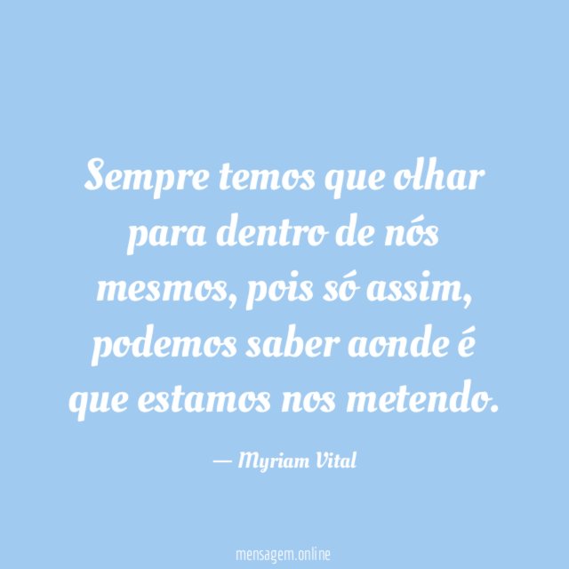 Sempre temos que olhar para dentro de nós mesmos