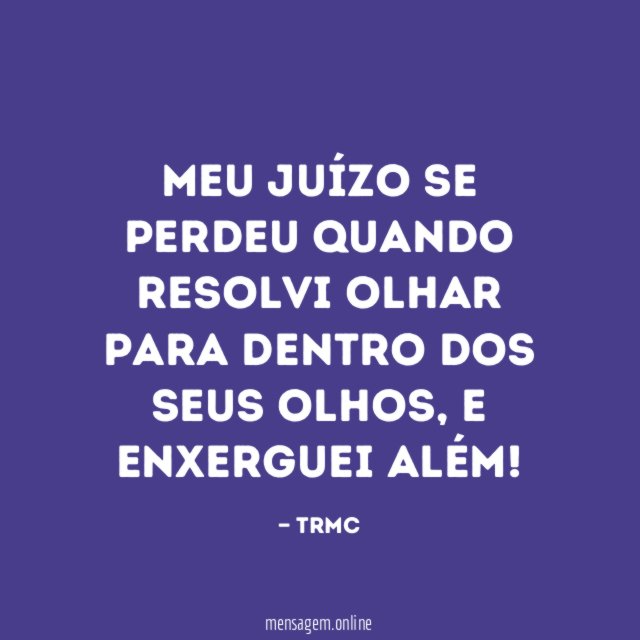 MEU JUÍZO SE PERDEU QUANDO RESOLVI OLHAR PARA