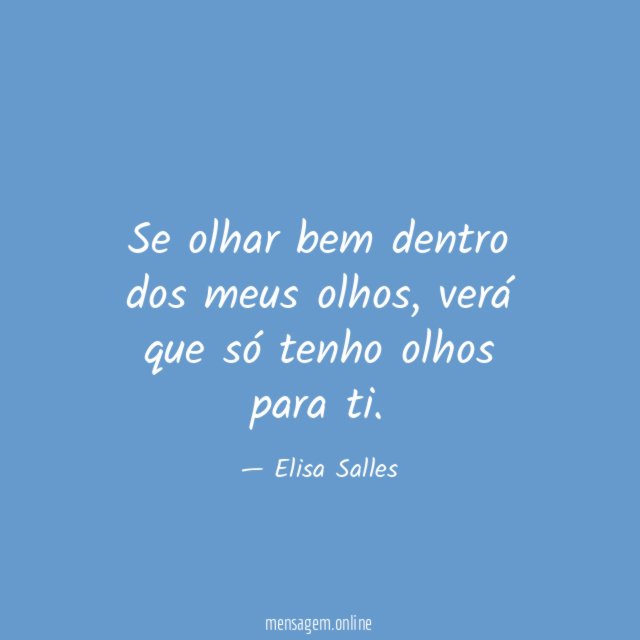 Se olhar bem dentro dos meus olhos
