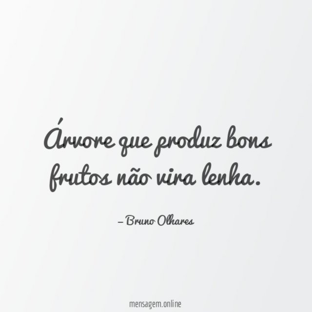 Árvore que produz bons frutos não vira lenha