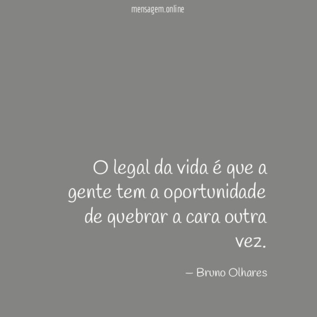 O legal da vida é que a gente