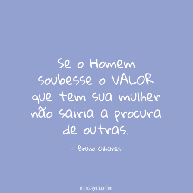 Se o Homem soubesse o VALOR que tem
