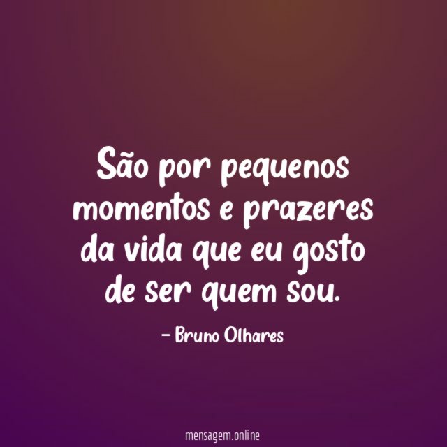 São por pequenos momentos e prazeres da vida