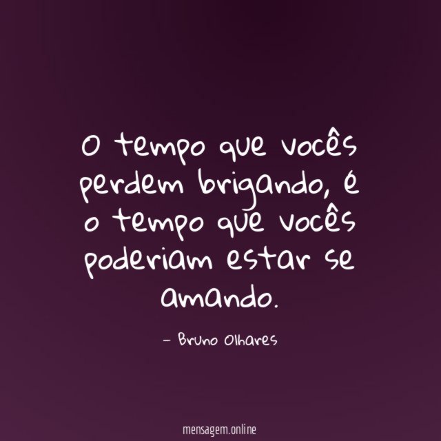 O tempo que vocês perdem brigando