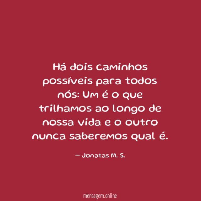 Há dois caminhos possíveis para todos nós