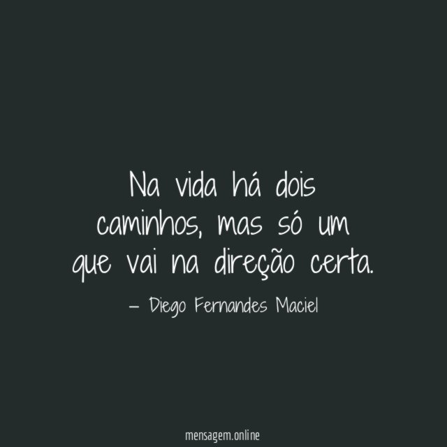 Na vida há dois caminhos